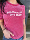 tell them you love them tee- ask apparel 